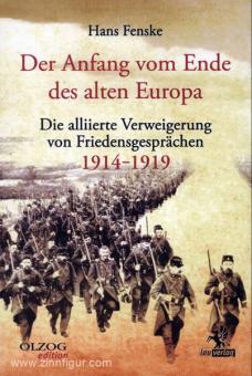 Fenske, H.: Der Anfang vom Ende des alten Europa. Die alliierte Verweigerung von Friedensgesprächen 1914-1919 