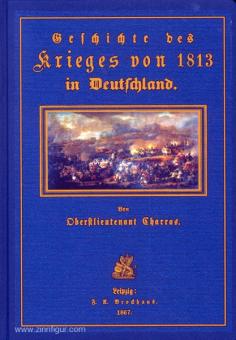 Charras, J. B. A.: Geschichte des Krieges von 1813 in Deutschland 