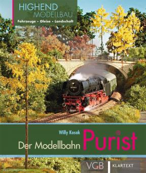 Kosak, Willy: Der Purist. Highend-Modellbahn: Fahrzeuge - Gleise - Landschaft 