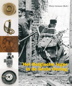 Lierneux, Pierre: Het Belgische leger in de Grote Oorlog. Volume 2: De reglementaire draagbare bewapening 