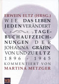 Metzger, Martina: Wie das Leben jeden verändert. Tagebuchaufzeichnungen der Johanna Gräfin von und zu Eltz 1896-1945 