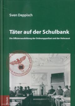Deppisch, Sven: Täter auf der Schulbank. Die Offiziersausbildung der Ordnungspolizei und der Holocaust 