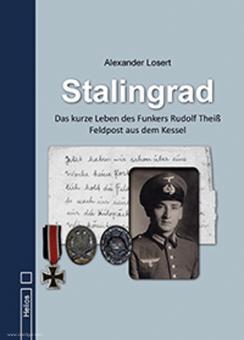 Losert, Alexander: Stalingrad. Das kurze Leben des Funkers Rudolf Theiß. Feldpost aus dem Kessel 