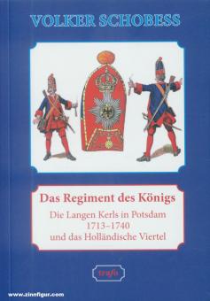 Schobeß, Volker: Das Regiment des Königs. Die Langen Kerls in Potsdam 1713-1740 und das Holländische Viertel 