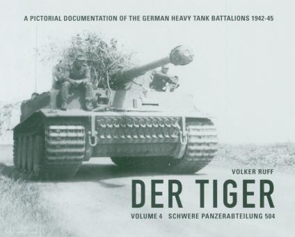 Ruff, Volker: Der Tiger. A pictorial documentation of the German Heavy Tiger Battalions 1942-45. Band 4: Schwere Panzerabteilung 4 