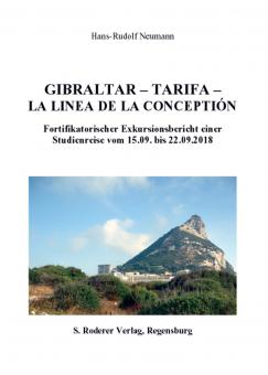 Neumann, Hans-Rudolf: Gibraltar - Tarifa - La Linea de la Conceptión. Fortfikatorischer Exkursionsbericht einer Studienreise vom 15.09. bis 22.09.2018 