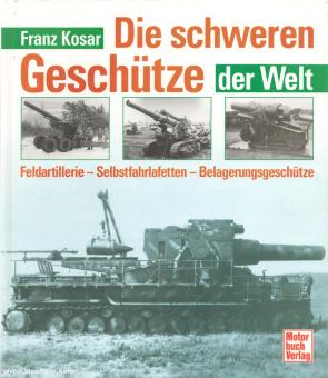 Kosar, F.: Die schweren Geschütze der Welt 
