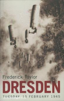 Taylor, F.: Dresden, Tuesday 13 February 1945 
