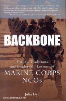 Dye, J.: Backbone. History, Traditions, and Leadership Lessons of Marine Corps NCOs 