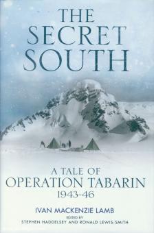 Lamb, Ivan Mackenzie: The Secret South. A Tale of Operation Tabarin 1943-46 