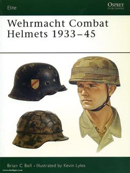 Bell, B. C./Lyles, K. (Illustr.): Wehrmacht Combat Helmets 1933-45 