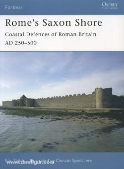 Fields, N./Spedialiere, D. (Illustr.): Rome's Saxon Shore. Coastal Defences of Romano-Britain AD 250-500 
