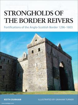Durham, K./Turner, G. (Illustr.): Strongholds of the Border Reivers. Fortifications of the Anglo-Scottish Border 1296-1603 