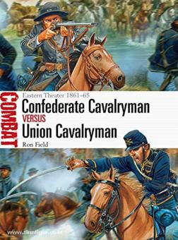 Field, R./Dennis, P. (Illustr.): Confederate Cavalryman vs Union Cavalryman. Eastern Theater 1861-65 