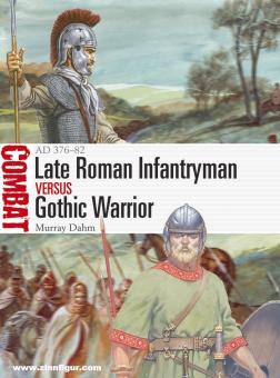 Dahm, Murray/Rava, Guiseppe (Illustr.): Late Roman Infantryman vs Gothic Warrior: AD 376-82 