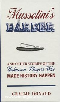 Donald, G.: Mussolini's Barber and other Stories of the unknown Players who made History happen 