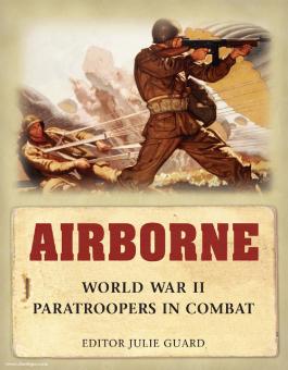 Guard, J. (Hrsg.): Airborne. World War II Paratroopers in Combat 