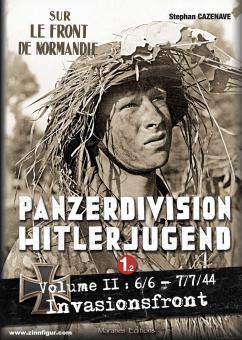 Cazenave, Stephan: Panzerdivision Hitlerjugend. Band 1, Teil 2: Invasionsfront. 06.06. - 07.07.44 