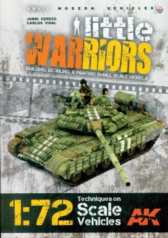 Cerezo, Jordi/Vidal, Carlos: Little Warriors. Band 1: Building, Detailing, & Painting Small Scale Models. Techniques on 1:72 Scale Vehicles 