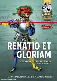 Clarke, Simon/Hall, Simon/Harley, Alisdair: Renatio et Gloriam. Miniature Battles Between 1494 and 1721 