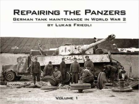 Friedli, L.: Repairing the Panzers. German Tank Maintenance in World War II. Band 1 
