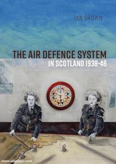 Brown, Ian: The Air Defence System in Scotland 1938-46 
