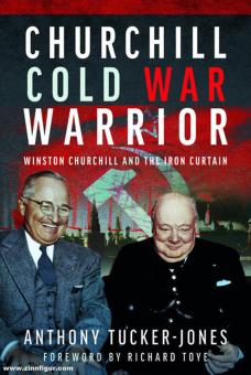 Tucker-Jones, Anthony: Churchill Cold War Warrior. Winston Churchill and the Iron Curtain 