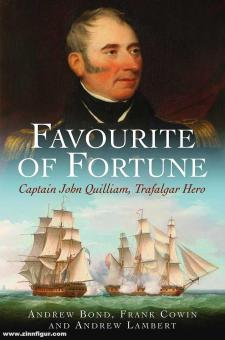 Lambert, Andrew/Bond, Andrew/Cowin, Franl: Favourite of Fortune. Captain John Quilliam Trafalgar Hero 