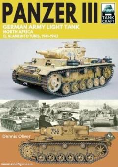 Oliver, Dennis: Panzer III. German Army Light Tank. North Africa. El Alamein to Tunis, 1941-1943 