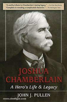 Pullen, John J.: Joshua Chamberlain. A Heroe's Life and Legacy 