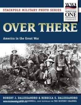 Dalessandro, R. J./Dalessandro, R. S.: Over There. America in the Great War 