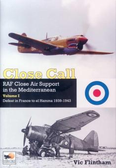 Flintham, Vic: Close Call. Close Air Support in the Mediterranean. Band 1: Defeat in France to el Hamm 1939-1943 